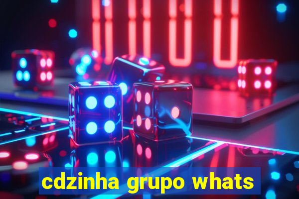 cdzinha grupo whats